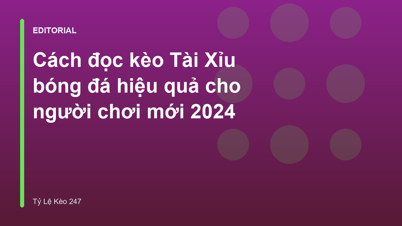 Hướng dẫn cách đọc kèo Tài Xỉu bóng đá