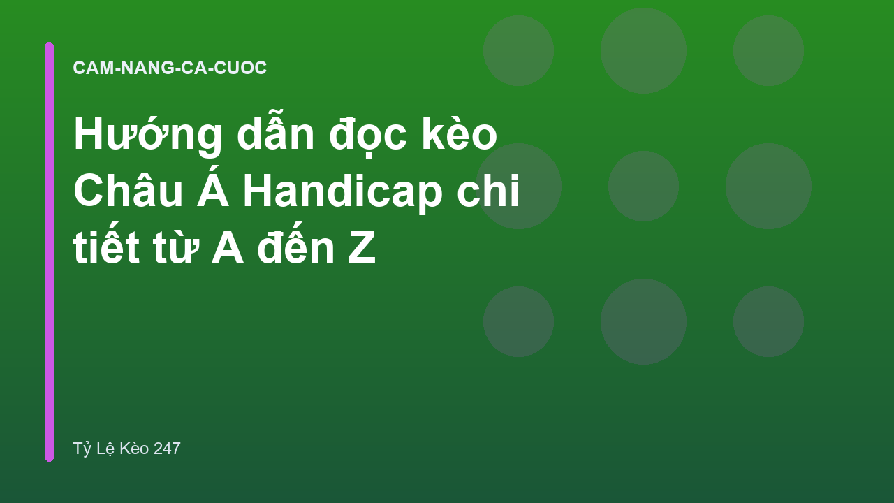 Hướng dẫn đọc kèo Châu Á Handicap chi tiết từ A đến Z