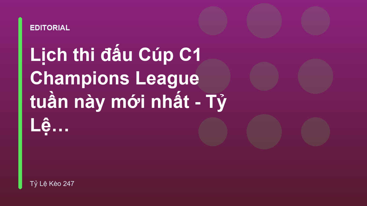 Lịch thi đấu Cúp C1 Champions League tuần này