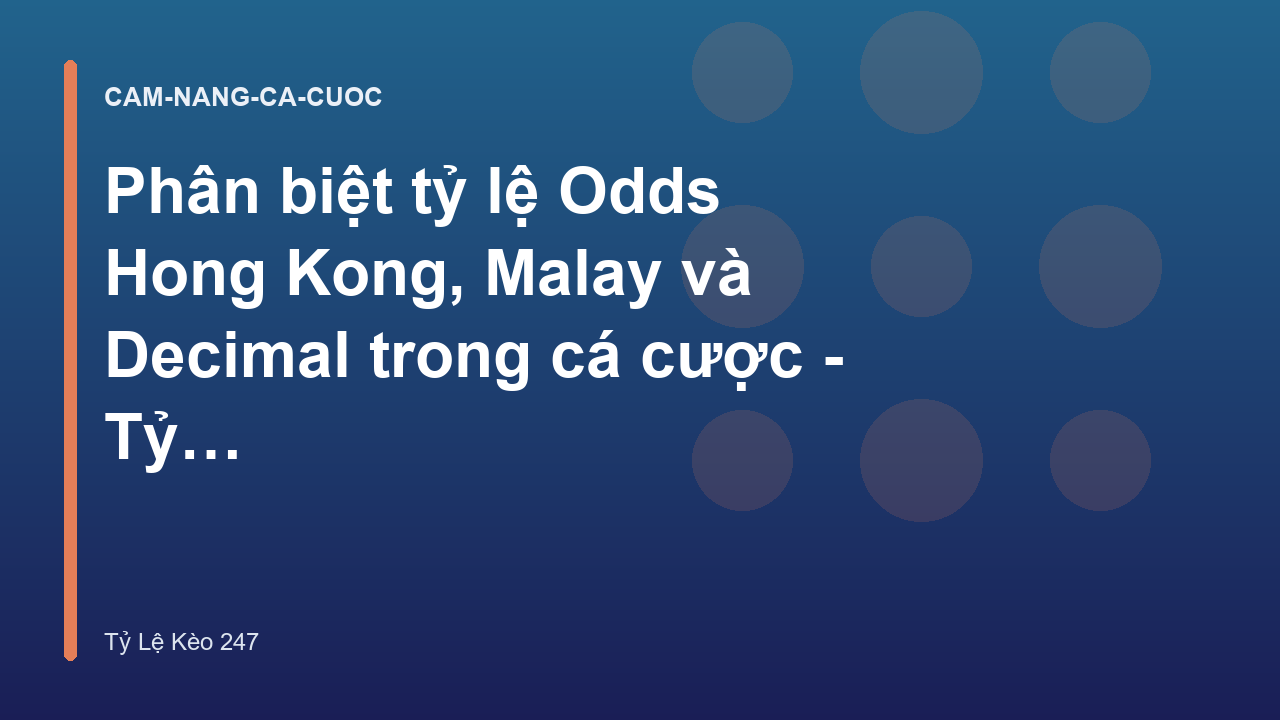 Phân biệt tỷ lệ Odds Hong Kong, Malay và Decimal trong cá cược - Tỷ Lệ Kèo 247