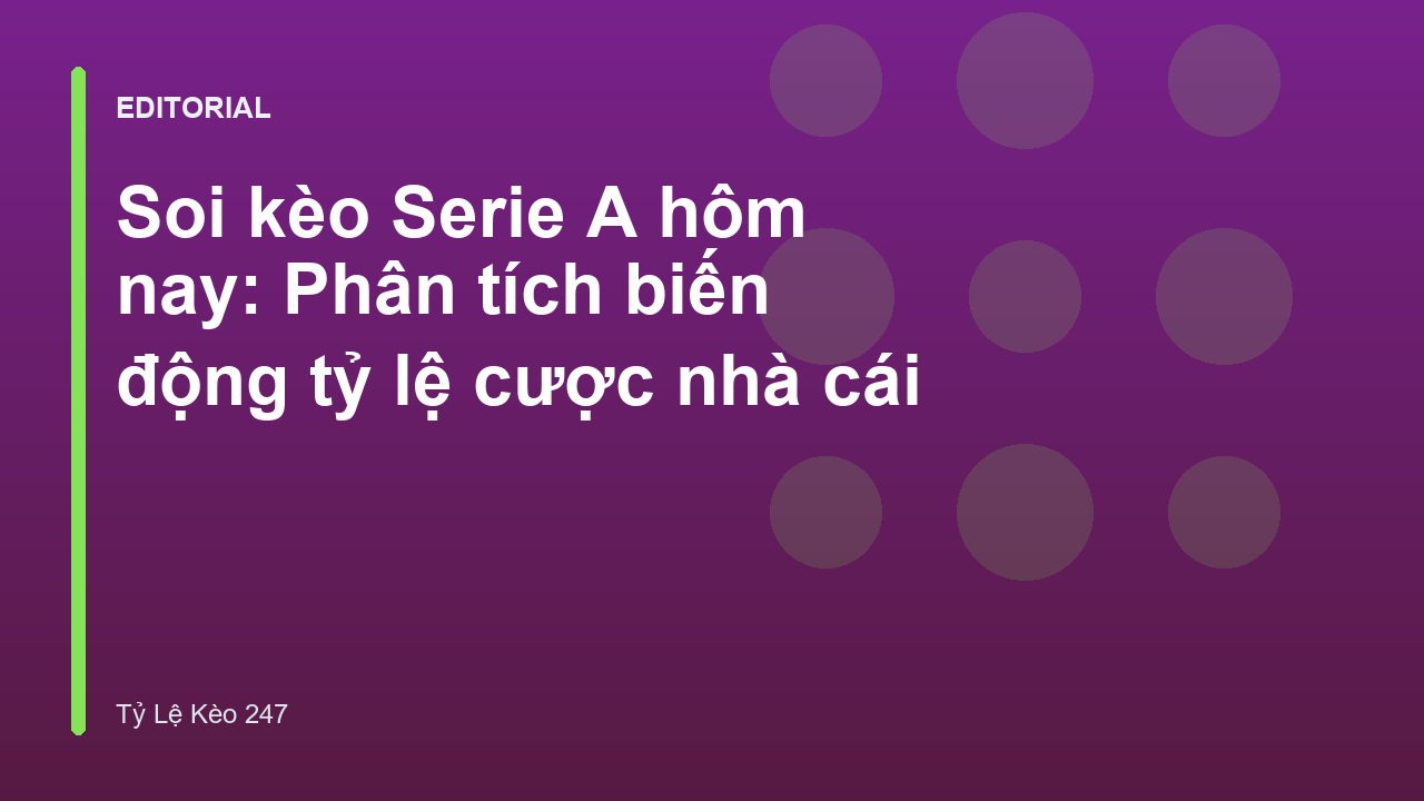 Phân tích biến động tỷ lệ cược Serie A